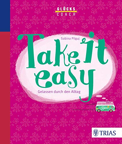 Glückscoach - Take it easy: Gelassen durch den Alltag