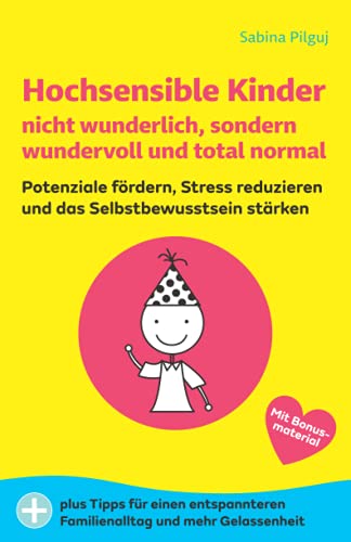 Hochsensible Kinder nicht wunderlich, sondern wundervoll und total normal: Potenziale fördern, Stress reduzieren und das Selbstbewusstsein stärken von Independently published