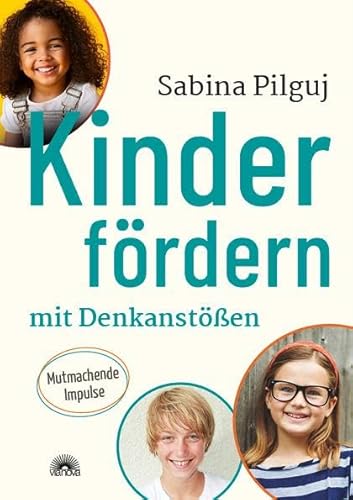 Kinder fördern mit Denkanstößen: Mutmachende Impulse