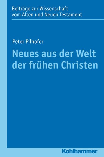 Neues aus der Welt der frühen Christen (Beiträge zur Wissenschaft vom Alten und Neuen Testament (BWANT): Zehnte Folge, 15, Band 15)