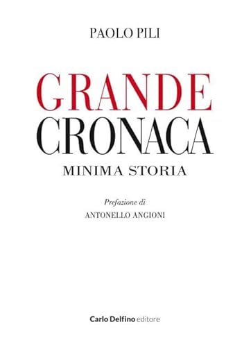 Grande cronaca minima storia Grande cronaca minima storia von Carlo Delfino Editore