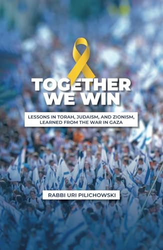 Together we win: LESSONS IN TORAH, JUDAISM, AND ZIONISM, LEARNED FROM THE WAR IN GAZA Together we win: LESSONS IN TORAH, JUDAISM, AND ZIONISM, LEARNED FROM THE WAR IN GAZA