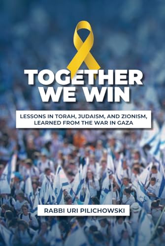Together We Win: Lessons in Torah, Judaism, and Zionism, learned from the War in Gaza Together We Win: Lessons in Torah, Judaism, and Zionism, learned from the War in Gaza von Israel