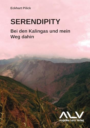 Serendipity: Bei den Kalingas und mein Weg dahin von Angelika Lenz Verlag
