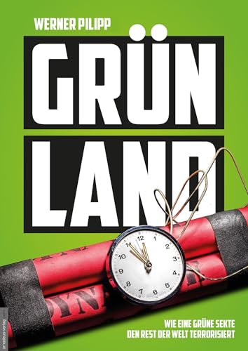 Grünland: Wie eine grüne Sekte den Rest der Welt terrorisiert Grünland: Wie eine grüne Sekte den Rest der Welt terrorisiert von Amadeus-Verlag