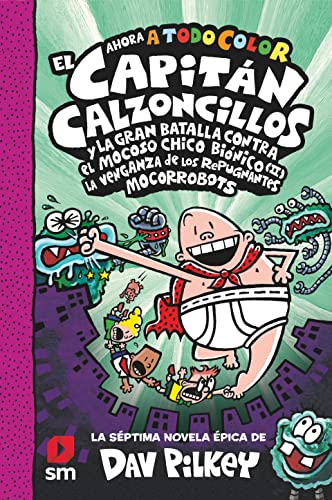 El Capitán Calzoncillos y la gran batalla contra el mocoso chicho biónico (II). La venganza de los repugnantes mocorrobots (El Capitán Calzoncillos a todo color, Band 7) von EDICIONES SM
