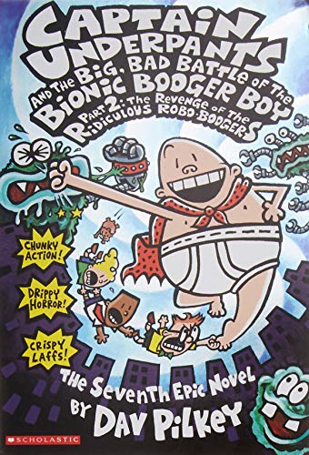 Captain Underpants and the Big, Bad Battle of the Bionic Booger Boy, Part 2: The Revenge of the Ridiculous Robo-Boogers (Captain Underpants #7)