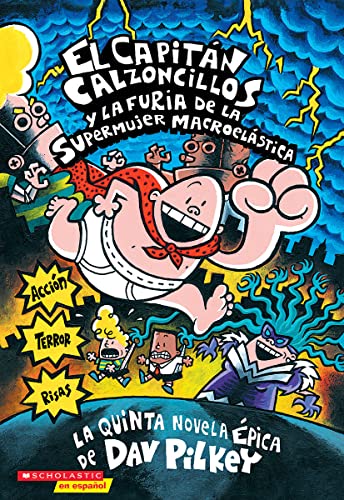 El Capitan Calzoncillos Y la Furia De la Supermujer Macroelastica / Captain Underpants and the Wrath of the Wicked Wedgie Woman: Volume 5 (El Capitan Calzoncillos / Captain Underpants, 5, Band 5)