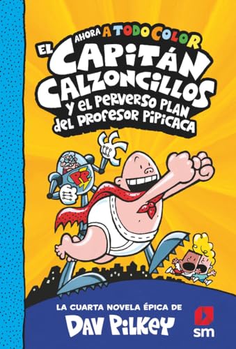 El Capitán Calzoncillos y el perverso plan del profesor Pipicaca (El Capitán Calzoncillos a todo color, Band 4) von EDICIONES SM
