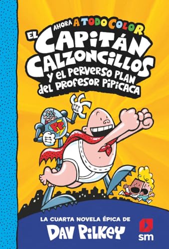 El Capitán Calzoncillos y el perverso plan del profesor Pipicaca (El Capitán Calzoncillos a todo color, Band 4) El Capitán Calzoncillos y el perverso plan del profesor Pipicaca (El Capitán Calzoncillos a todo color, Band 4)