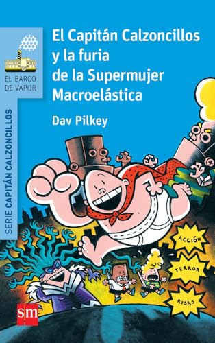 El Capitán Calzoncillos y la furia de la Supermujer Macroelástica (El Barco de Vapor Azul) von EDICIONES SM