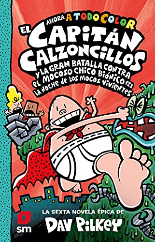 El Capitán Calzoncillos y la gran batalla contra el mocoso chico biónico (I): La noche de los mocos vivientes (El Capitán Calzoncillos a todo color, Band 6) von EDICIONES SM