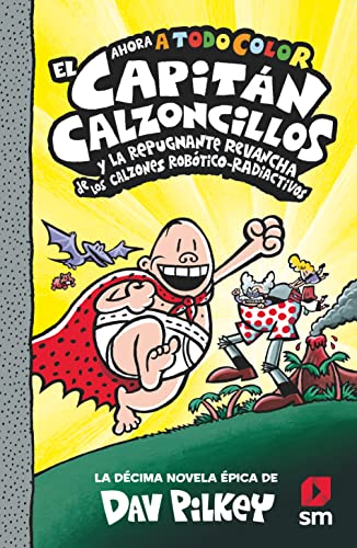 El Capitán Calzoncillos y la repugnante revancha de los calzones robótico-radiactivos (El Capitán Calzoncillos a todo color, Band 10)