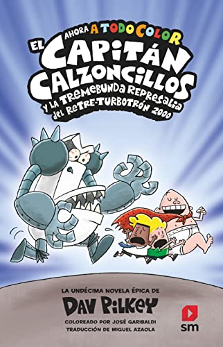 El Capitán Calzoncillos y la tremebunda represalia del Retre-Turbotrón 2000. (El Capitán Calzoncillos a todo color, Band 11)