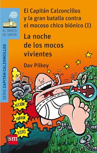 La noche de los mocos vivientes. El Capitán Calzoncillos y la gran batalla contra el mocoso chico biónico I (El Barco de Vapor Azul)
