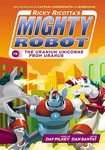 Ricky Ricotta's Mighty Robot vs The Uranium Unicorns from Uranus von Scholastic