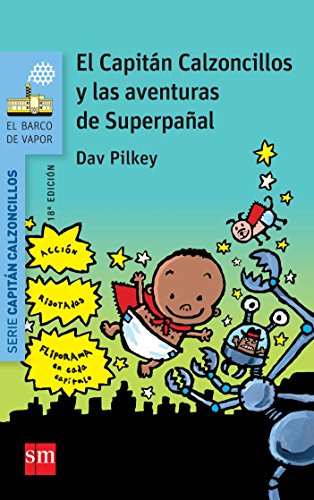 Superpañal 1. El Capitán Calzoncillos y las aventuras de Superpañal (El Barco de Vapor Azul)