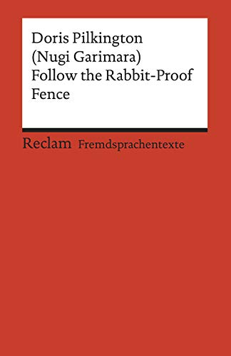 Follow the Rabbit-Proof Fence. Englischer Text mit deutschen Worterklärungen. B2 (GER): Pilkington, Doris – Originalversion; Erläuterungen; Literaturhinweise – 19956 (Reclams Universal-Bibliothek) von Reclam Philipp Jun.