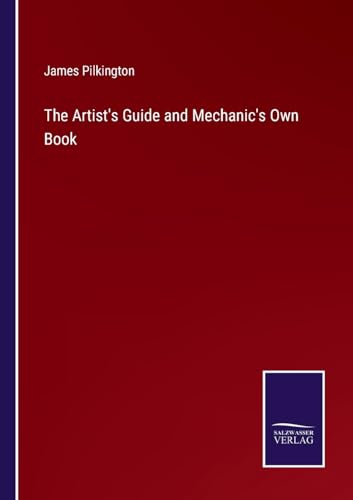 The Artist's Guide and Mechanic's Own Book von Salzwasser Verlag