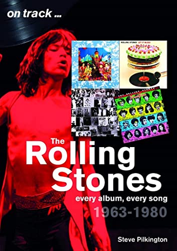 The Rolling Stones 1963-1980: Every Album, Every Song (On Track)