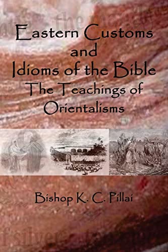 Eastern Customs and Idioms of the Bible: The Teachings of Orientalisms von Createspace Independent Publishing Platform