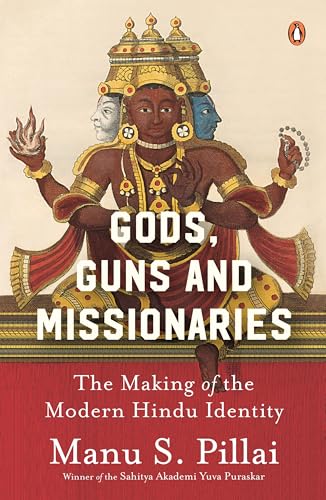 Gods Guns & Missionaries: The Making Of The Modern Hindu Identity von Penguin