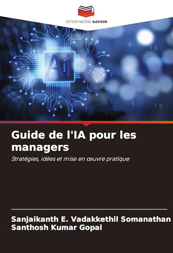 Guide de l'IA pour les managers: Stratégies, idées et mise en ¿uvre pratique von Editions Notre Savoir