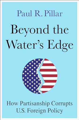 Beyond the Water’s Edge: How Partisanship Corrupts U.S. Foreign Policy