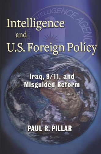 Intelligence and U.S. Foreign Policy: Iraq, 9/11, and Misguided Reform