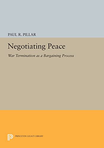 Negotiating Peace: War Termination as a Bargaining Process (Princeton Legacy Library)