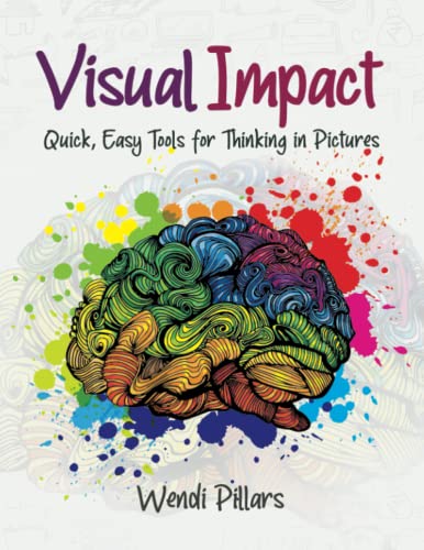 Visual Impact: Quick, Easy Tools for Thinking in Pictures