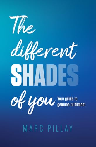 The Different Shades of You: Your guide to genuine fulfilment von Independently published