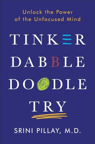 Tinker Dabble Doodle Try: Unlock the Power of the Unfocused Mind