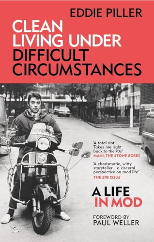 Clean Living Under Difficult Circumstances: A Life In Mod – From the Revival to Acid Jazz von Monoray