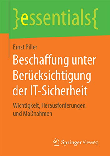 Beschaffung unter Berücksichtigung der IT-Sicherheit: Wichtigkeit, Herausforderungen und Maßnahmen (essentials)