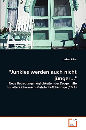 "Junkies werden auch nicht jünger...": Neue Betreuungsmöglichkeiten der Drogenhilfe für ältere Chronisch-Mehrfach-Abhängige (CMA)
