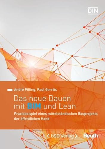 Das neue Bauen mit BIM und Lean: Praxisbeispiel eines mittelständischen Bauprojekts der öffentlichen Hand (Kooperationstitel)
