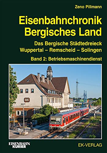 Eisenbahnchronik Bergisches Land - Band 2: Das Bergische Städtedreieck Wuppertal - Remscheid - Solingen; Band 2: Betriebsmaschinendienst ... Wuppertal - Remscheid - Solingen) von Ek-Verlag GmbH