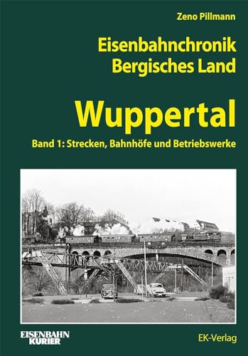 Eisenbahnchronik Bergisches Land - Band 3: Band 1: Wuppertal - Strecken, Bahnhöfe und Bahnbetriebswerke (Eisenbahnchronik Bergisches Land: Das bergische Städtedreieck Wuppertal - Remscheid - Solingen)