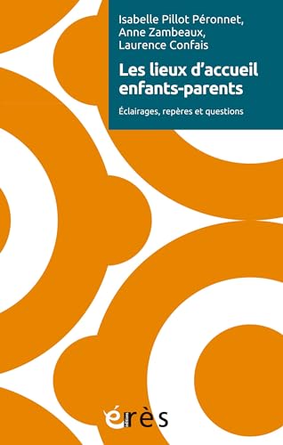 Les lieux d’accueil enfants-parents: Éclairages, repères et questions von ERES
