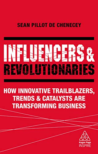 Influencers and Revolutionaries: How Innovative Trailblazers, Trends and Catalysts Are Transforming Business (Kogan Page Inspire) von Kogan Page