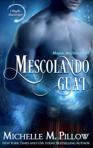 Mescolando guai: Magia, Malizia e Kilt! (I Maghi MacGregor, Band 3) von Independently published