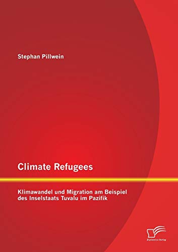 Climate Refugees: Klimawandel und Migration am Beispiel des Inselstaats Tuvalu im Pazifik