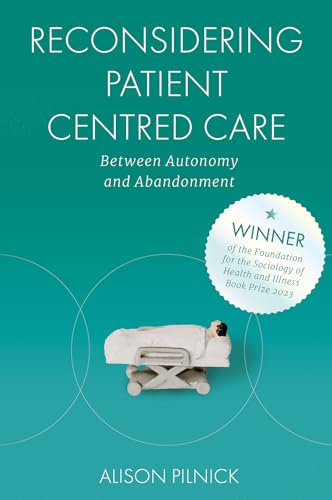 Reconsidering Patient Centred Care: Between Autonomy and Abandonment Reconsidering Patient Centred Care: Between Autonomy and Abandonment von Emerald Publishing Limited
