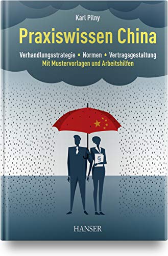 Praxiswissen China: Verhandlungsstrategie - Normen - Vertragsgestaltung Mit Mustervorlagen und Arbeitshilfen Praxiswissen China: Verhandlungsstrategie - Normen - Vertragsgestaltung Mit Mustervorlagen und Arbeitshilfen