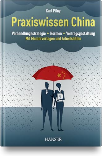 Praxiswissen China: Verhandlungsstrategie - Normen - Vertragsgestaltung Mit Mustervorlagen und Arbeitshilfen von HANSER FACHBUCHVERLAG