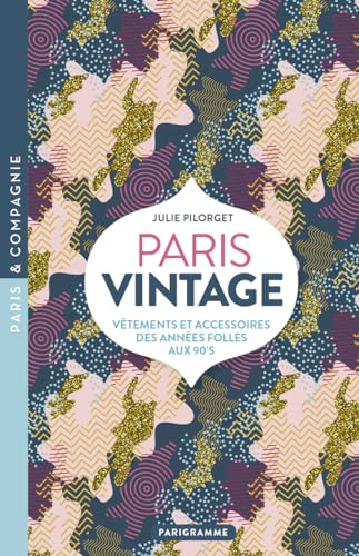 Paris Vintage - Vêtements et accessoires des Années folles aux 90's von PARIGRAMME