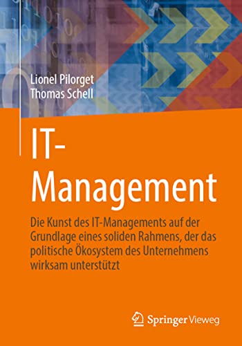 IT-Management: Die Kunst des IT-Managements auf der Grundlage eines soliden Rahmens, der das politische Ökosystem des Unternehmens wirksam unterstützt von Springer Vieweg