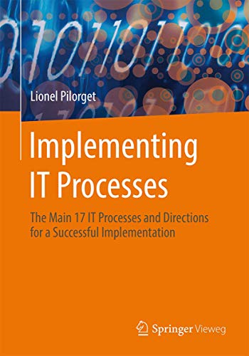 Implementing IT Processes: The Main 17 IT Processes and Directions for a Successful Implementation von Springer Vieweg