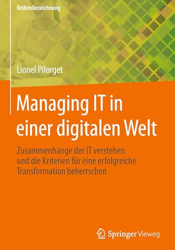 Managing IT in einer digitalen Welt: Zusammenhänge der IT verstehen und die Kriterien für eine erfolgreiche Transformation beherrschen von Springer Vieweg